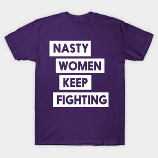 Nasty Women Keep Fighting T-Shirt T-Shirt